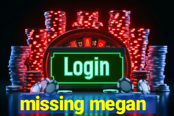 missing megan